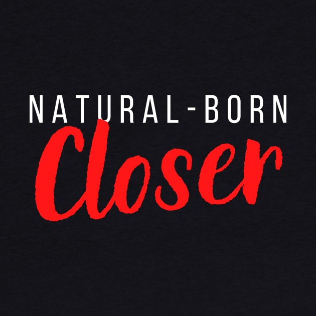 Natural-Born Closer by Closer T-shirts